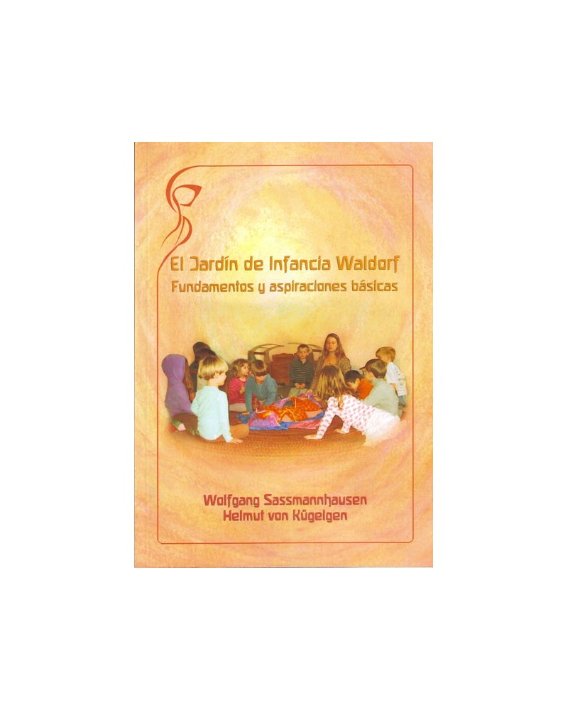 El jardín de infancia Waldorf. Fundamentos y aspiraciones básicas. Por Wolfgang Sassmannhausen / Helmut Kügelgen