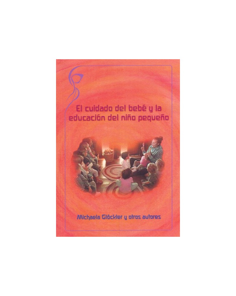 El cuidado del bebé y la educación del niño pequeño. Por M. Glöckler y otros.  ISBN: 9788493920821
