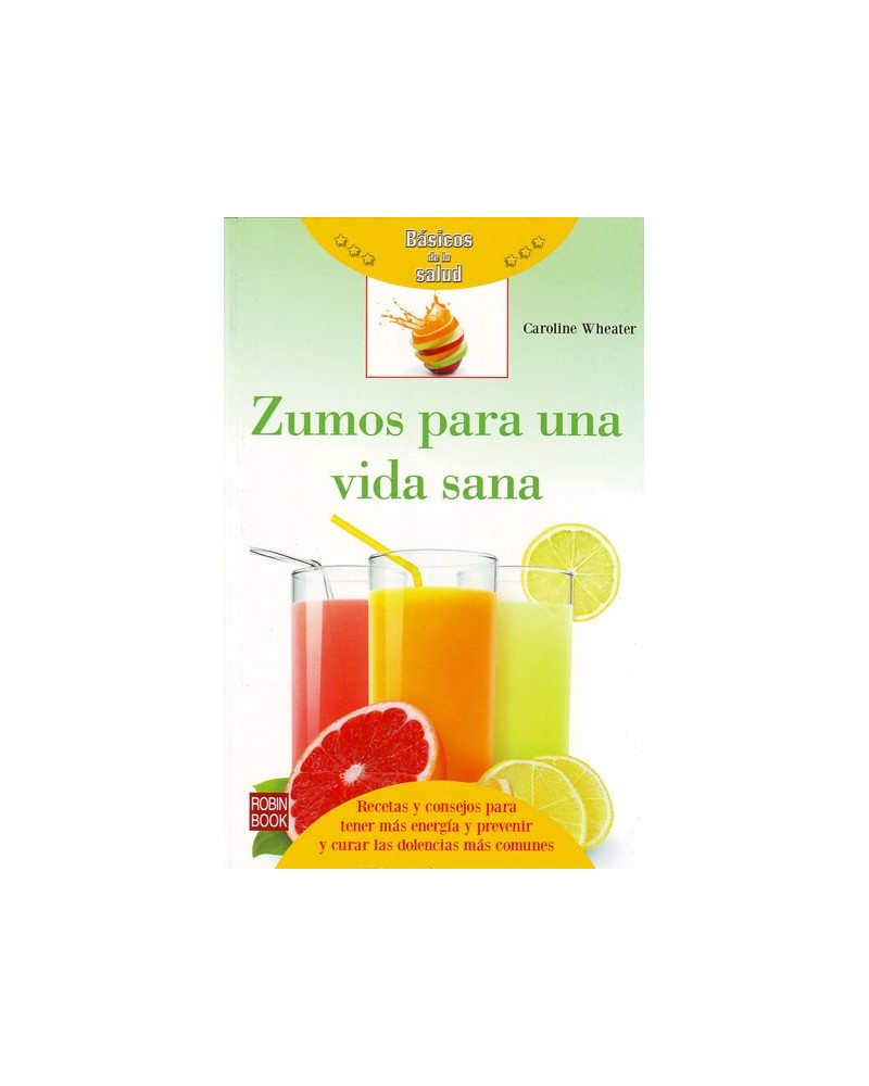 Zumos para una vida sana. Por Caroline Wheater. ISBN: 9788479276126