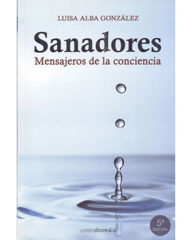 Sanadores: mensajeros de la conciencia. Por Luisa Alba. ISBN: 9788495645456