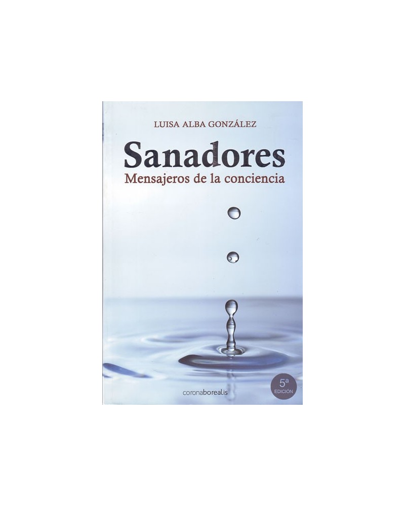 Sanadores: mensajeros de la conciencia. Por Luisa Alba. ISBN: 9788495645456