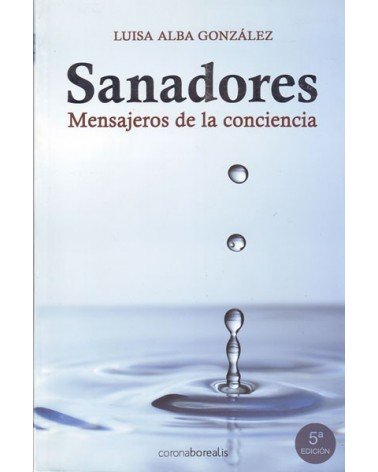 Sanadores: mensajeros de la conciencia. Por Luisa Alba. ISBN: 9788495645456