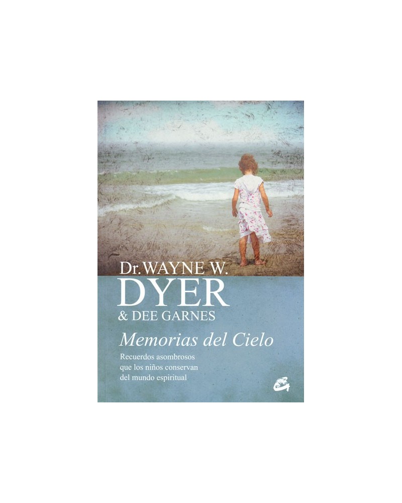 Memorias del Cielo. Por Dr. Wayne Dyer / Dee Garnes. ISBN: 9788484456025