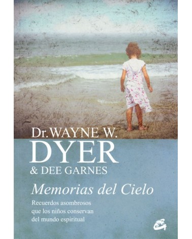 Memorias del Cielo. Por Dr. Wayne Dyer / Dee Garnes. ISBN: 9788484456025