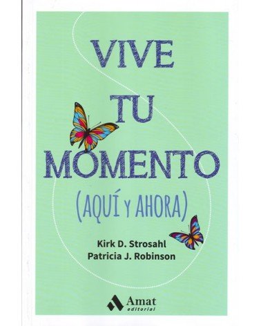 Vive tu momento (Aquí y Ahora). Por Kirk D. Strosahl / Patricia J. Robinson. ISBN:  9788497358347