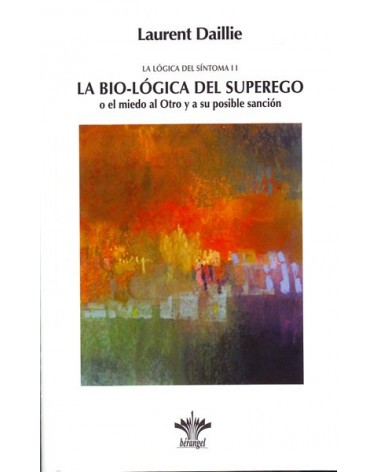 La Bio-Lógica del Superego: La Lógica del Síntoma II. Por Laurent Daillie. ISBN: 9782370660183