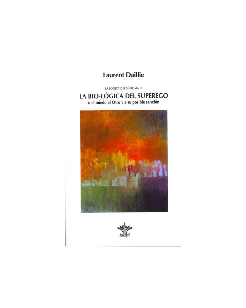 La Bio-Lógica del Superego: La Lógica del Síntoma II. Por Laurent Daillie. ISBN: 9782370660183