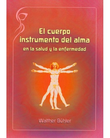 El cuerpo instrumento del alma, en la salud y en la enfermedad. Dr. Walther Bühler. ISBN: 9788415827276