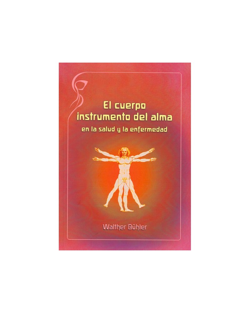El cuerpo instrumento del alma, en la salud y en la enfermedad. Dr. Walther Bühler. ISBN: 9788415827276