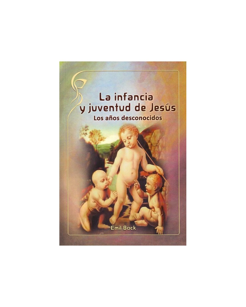 La infancia y juventud de Jesús: Los años desconocidos. Por Emil Bock. ISBN: 9788415827313