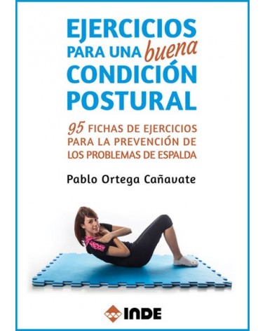 Ejercicios para una buena condición postural (Pablo Ortega Cañavate). Ed. INDE