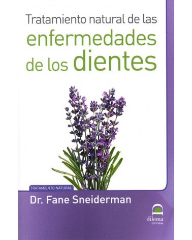  Tratamiento natural de las enfermedades de los dientes (Fane Sneiderman) Ed. Dilema  ISBN: 9788498273564