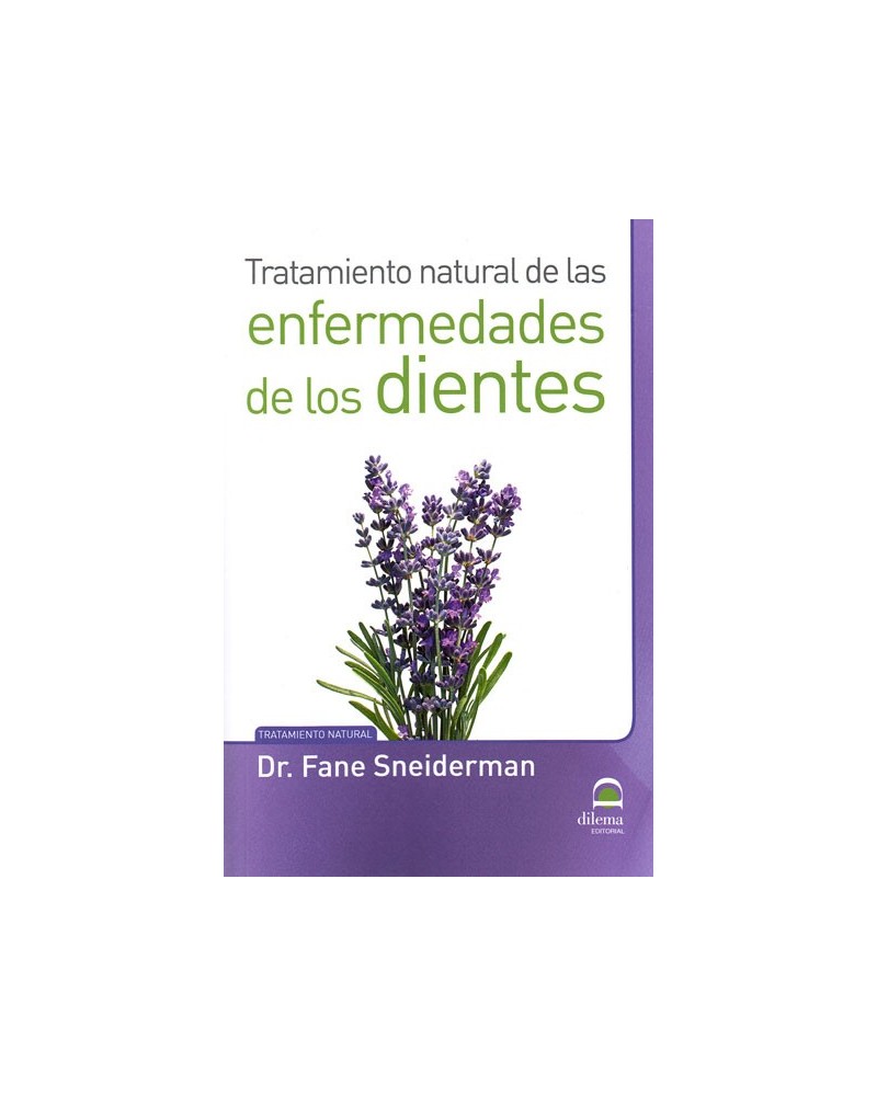   Tratamiento natural de las enfermedades de los dientes (Fane Sneiderman) Ed. Dilema  ISBN: 9788498273564