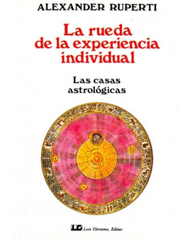 La Rueda de la experiencia individual (Alexander Ruperti) Ed. Luis Cárcamo  ISBN: 9788476270134
