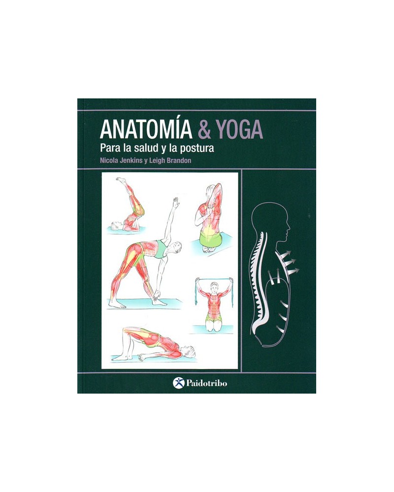 Anatomía & Yoga para la salud y la postura (Nicola Jenkins; Leigh Brandon) Ed. Paidotribo  ISBN: 9788499106618