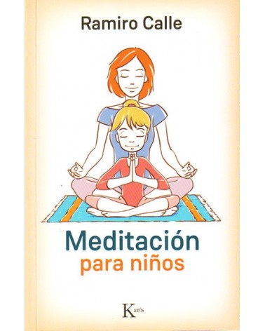 Meditación para niños (Ramiro Calle) Ed. Kairós  ISBN: 9788499884974