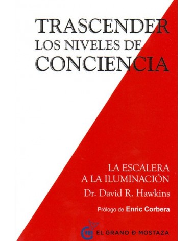 Trascender los niveles de conciencia (Dr. David R Hawkins) Ed. El Grano de Mostaza  ISBN: 9788494484797 