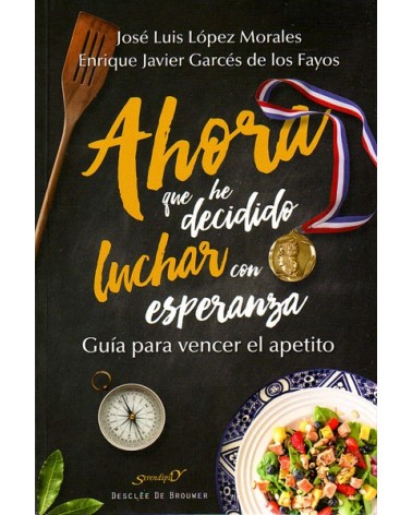 Ahora que he decidido luchar con esperanza  (José Luis López Morales ; Enrique Javier Garcés de los Fayos) Ed. Desclee 
