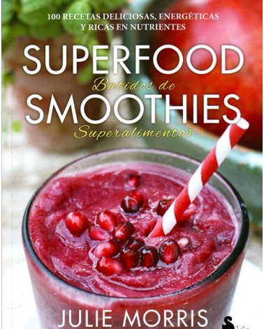 SUPERFOOD SMOOTHIES (Julie Morris) Ed. Sirio  ISBN: 9788416579341 Batidos de superalimentos