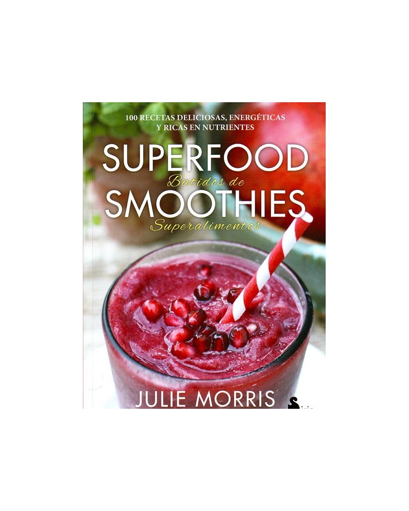 SUPERFOOD SMOOTHIES (Julie Morris) Ed. Sirio  ISBN: 9788416579341 Batidos de superalimentos