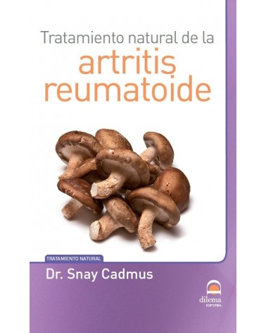 Tratamiento natural de la artritis reumatoide (Snay Cadmus) Ed. Dilema  ISBN 9788498273571