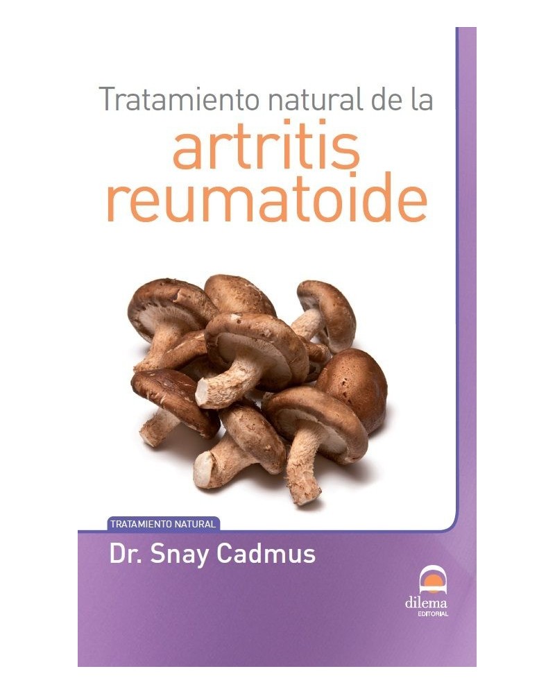 Tratamiento natural de la artritis reumatoide (Snay Cadmus) Ed. Dilema  ISBN 9788498273571