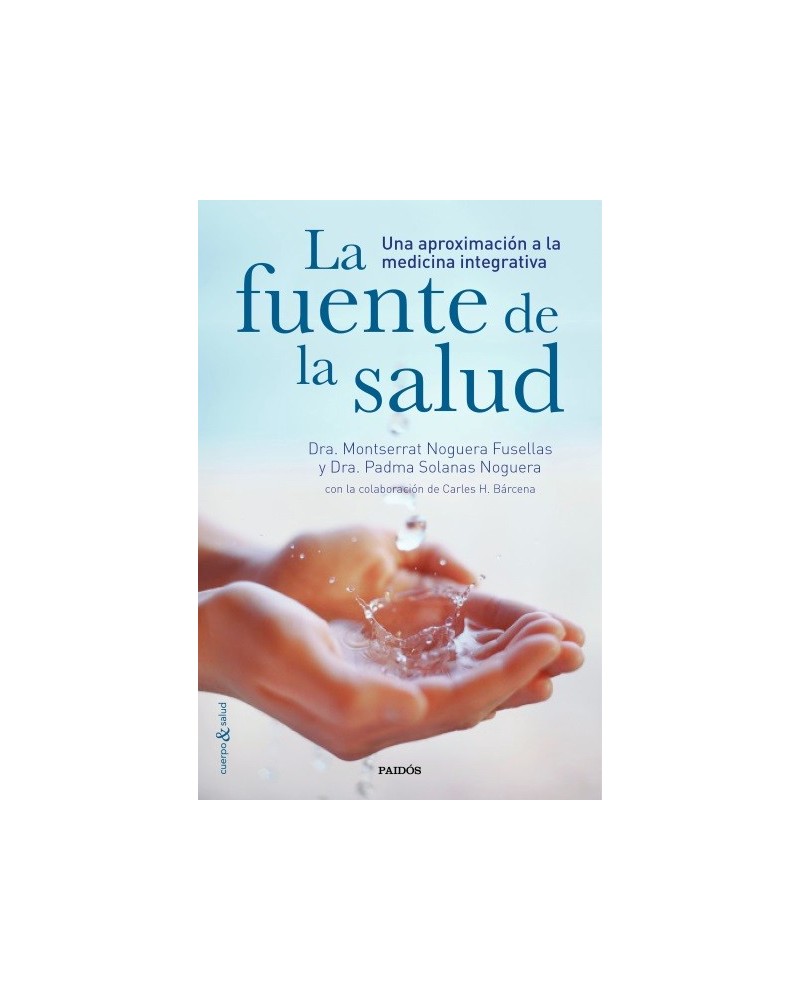 La fuente de la salud (Dra. Padma Solanas Noguera | Carles H. Bárcena | Dra. Montserrat Noguera Fusellas) Ed.. Paidós. 