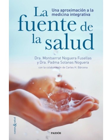 La fuente de la salud (Dra. Padma Solanas Noguera | Carles H. Bárcena | Dra. Montserrat Noguera Fusellas) Ed.. Paidós. 