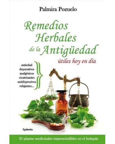 Remedios herbales de la Antigüedad útiles hoy en día  (Palmira Pozuelo) Ed. Cydonia  ISBN: 9788494508417