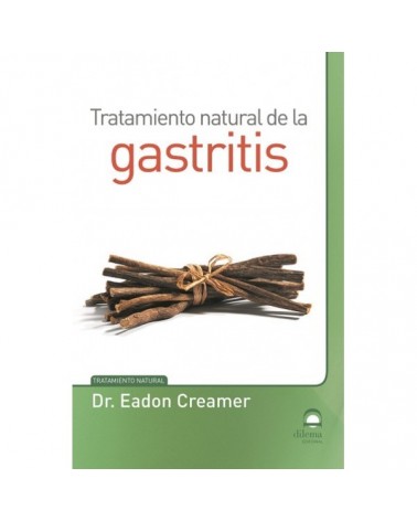 Tratamiento natural de la gastritis (Eadon Creamer)Ed. Dilema      ISBN: 9788498273717
