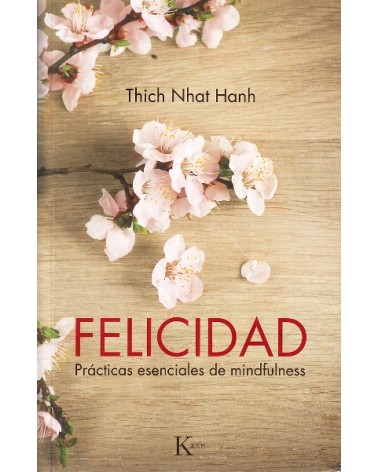 Felicidad (Thich Nhat Hanh) Ed. Kairós. ISBN: 9788499883144