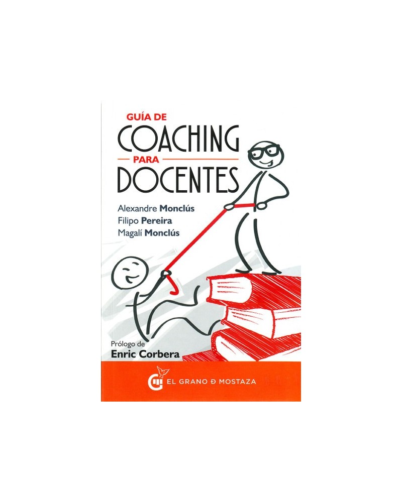 Guía de coaching para docentes (Magali Monclus, Filipo Pereira, Alex Monclús) Ed. El grano de mostaza ISBN: 9788494531729