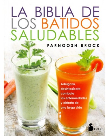 La biblia de los batidos saludables (Farnoosh Brock) Ed. Sirio  ISBN: 9788416579587 