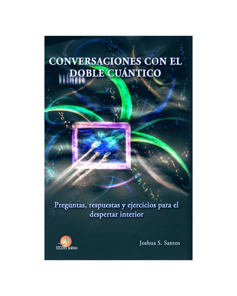 Conversaciones con el doble cuántico (Joshua S. Santos) Ed. Balnea, 2016 ISBN: 9788460883234