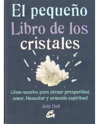 El pequeño libro de los cristales (Judy Hall) Ed. Gaia, 2016  ISBN: 9788484455936