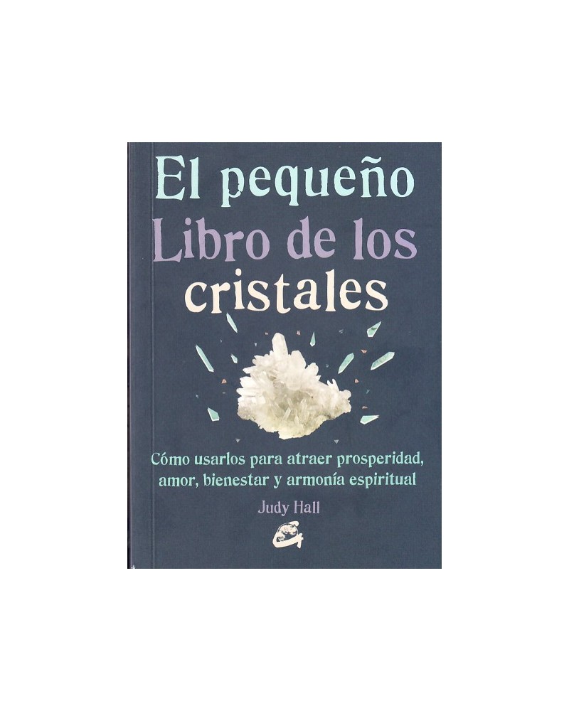 El pequeño libro de los cristales (Judy Hall) Ed. Gaia, 2016  ISBN: 9788484455936