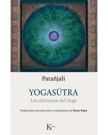 Yogasutra. Los aforismos del Yoga. (Patañjali , Óscar Pujol) Ed. Kairós  ISBN: 9788499884981