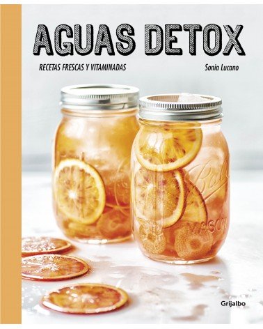 Aguas detox (Sonia Lucano) Ed. Grijalbo, 2016  ISBN: 9788416449255