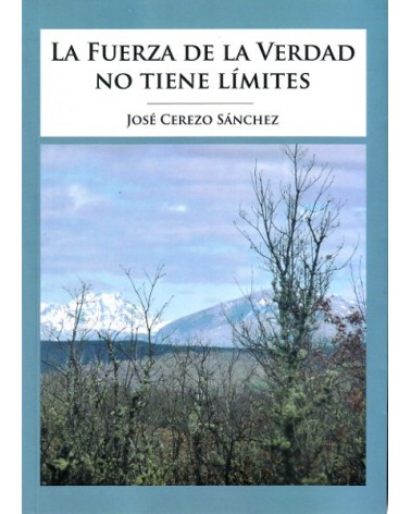 La fuerza de la verdad no tiene límites (José Cerezo Sánchez.) ISBN: 9788494546419.
