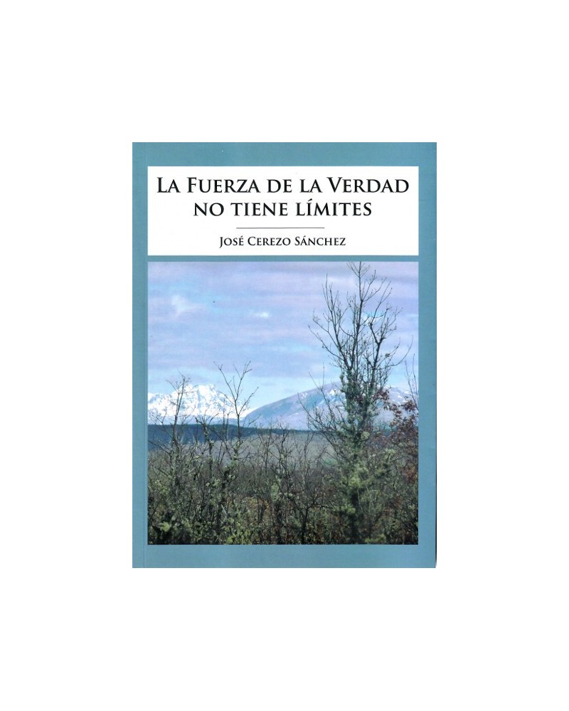 La fuerza de la verdad no tiene límites (José Cerezo Sánchez.) ISBN: 9788494546419.