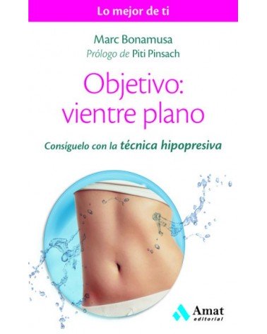 Objetivo: vientre plano. Consíguelo con la técnica hipopresiva (Marc Bonamusa) Ed. Amat, 2016  ISBN:  9788497358507