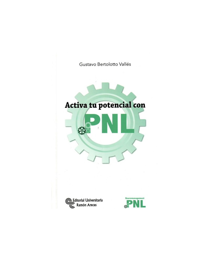 Activa tu potencial con PNL (Gustavo Bertolotto Vallés) Ed. U. Ramón Areces, 2016  ISBN: 9788499612188