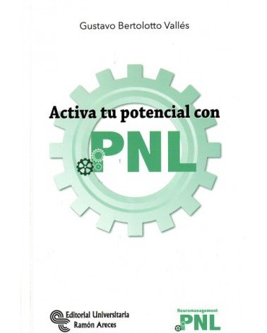 Activa tu potencial con PNL (Gustavo Bertolotto Vallés) Ed. U. Ramón Areces, 2016  ISBN: 9788499612188