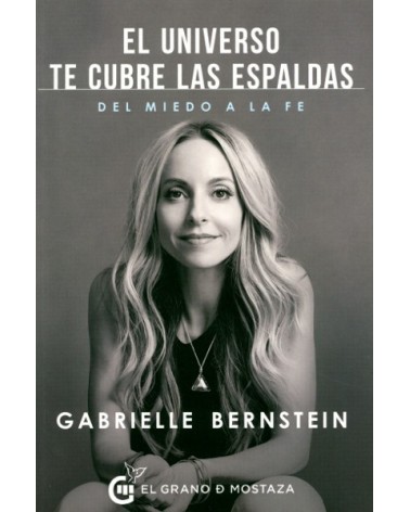 El universo te cubre las espaldas: por Gabrielle Bernstein. Ed El Grano de Mostaza