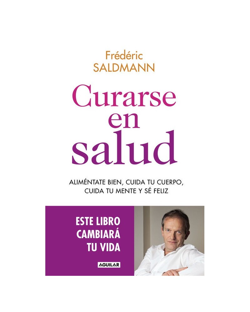Curarse en salud, Dr. Frédéric Saldmann , Ed. AGUILAR, 2016