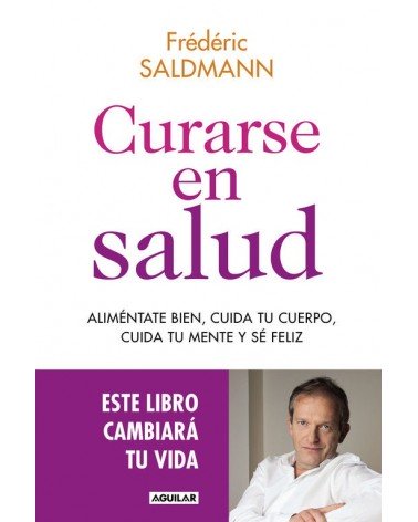 Curarse en salud, Dr. Frédéric Saldmann , Ed. AGUILAR, 2016
