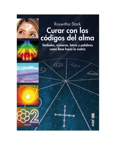 Curar con los códigos del alma, de Roswhita Stark. Ed. EDAF