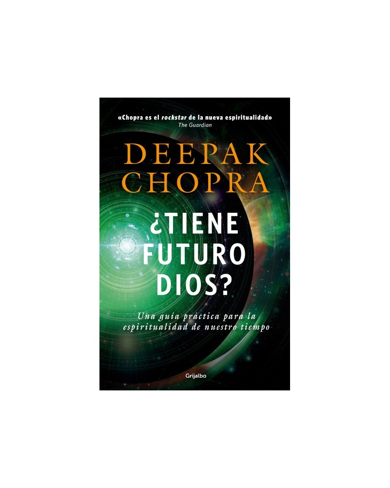 ¿Tiene futuro Dios? Por Deepak Chopra. Ed. Grijalbo, Septiembre 2016