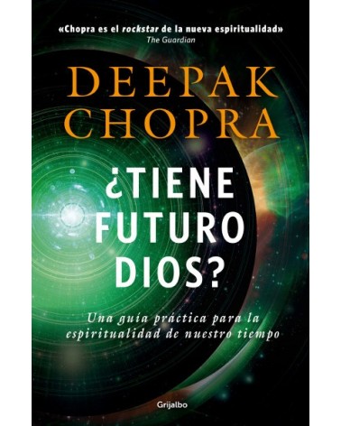 ¿Tiene futuro Dios? Por Deepak Chopra. Ed. Grijalbo, Septiembre 2016