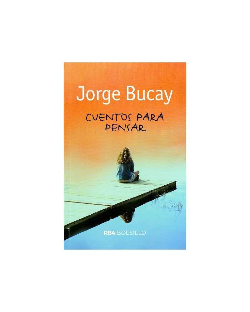 Cuentos para pensar. Por Jorge Bucay. Ed. RBA